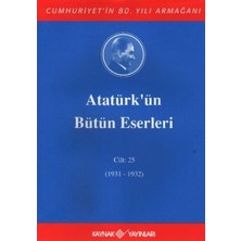 Kaynak Yayınları Atatürk'ün Bütün Eserleri Cilt: 25 (1931 - 1932)