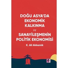 Efil Yayınevi Doğu Asya’da Ekonomik Kalkınma ve Sanayileşmenin Politik Ekonomisi
