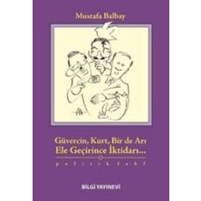 Bilgi Yayınevi Güvercin, Kurt, Bir De Arı Ele Geçirince Iktidarı...