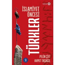 Yeditepe Yayınevi İslamiyet Öncesi Türkler Pelin Çift Ahmet Taşağıl Ciltsiz