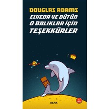 Alfa Yayınları Elveda ve Bütün O Balıklar Için Teşekkürler - Otostopçunun Galaksi Rehberi Serisi 4
