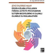 Gazi Kitabevi Sevgi Evlerinde Kalan Ergen Kızlara Uygulanan Fiziksel Aktivite Programının Iletişim Becerilleri