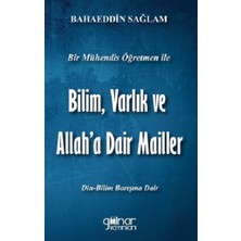 Gülnar Yayınları Bir Mühendis Öğretmen Ile Bilim, Varlık ve Allah'a Dair Mailler (Bilim-Din Barışı Için)