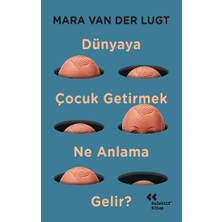 Kolektif Kitap Dünyaya Çocuk Getirmek Ne Anlama Gelir?