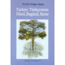 Bilgi Yayınevi Türkiye Türkçesinin Dünü, Bugünü, Yarını