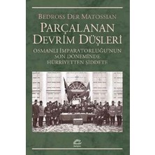 İletişim Yayınları Parçalanan Devrim Düşleri: Osmanlı Imparatorluğu'nun Son Döneminde Hürriyetten Şiddete