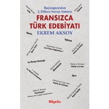 BilgeSu Yayıncılık Başlangıcından 2. Dünya Savaşı Sonuna - Fransızca Türk Edebiyatı