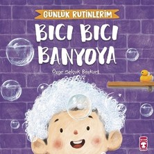 Timaş Çocuk Bıcı Bıcı Banyoya - Günlük Rutinlerim