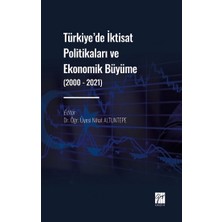 Gazi Kitabevi Türkiye' De Iktisat Politikaları ve Ekonomik Büyüme (2000 - 2021)