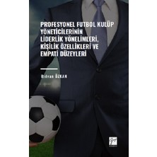 Gazi Kitabevi Profesyonel Futbol Kulüp Yöneticilerinin Liderlik Yönelimleri,kişilik Özellikleri ve Empati Düzeyleri