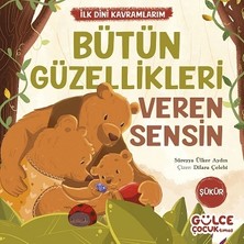 Gülce Kitap Bütün Güzellikleri Veren Sensin - Ilk Dini Kavramlarım (Şükür)
