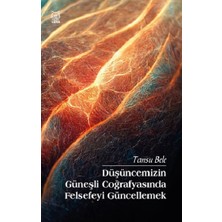 Luna Yayınları Düşüncemizin Güneşli Coğrafyasında Felsefeyi Güncellemek