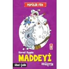 Timaş Çocuk Popüler Fen - Kuvvet Uygula Maddeyi Değiştir
