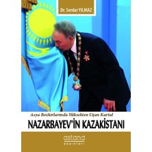 Astana Yayınları Nazarbayev'in Kazakistanı