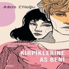 Kirpiklerine As Beni - Kuşamayanların Hikayesi