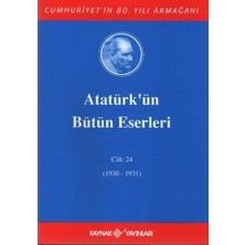 Kaynak Yayınları Atatürk'ün Bütün Eserleri Cilt: 24 (1930 - 1931)