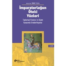 Koç Üniversitesi Yayınları Imparatorluğun Öteki Yüzleri: Toplumsal Hiyerarşi ve Düzen Karşısında Sıradan Hayatlar