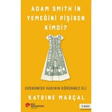 Koç Üniversitesi Yayınları Adam Smıth’in Yemeğini Pişiren Kimdi? Ekonomide Kadının Görünmez Eli
