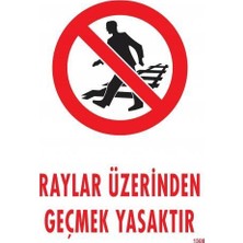 Alvera Raylar Üzerinden Geçmek Yasaktır Uyarı Levhası 25X35 KOD:1508