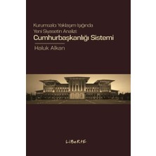Liberte Yayınları Cumhurbaşkanlığı Sistemi Kurumsalcı Yaklaşım Işığında Yeni Siyasetin Analizi