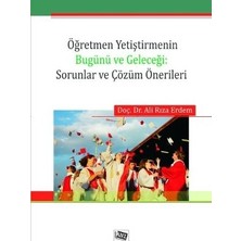 Anı Yayıncılık Öğretmen Yetiştirmenin Bugünü ve Geleceği: Sorunlar ve Çözüm Önerileri