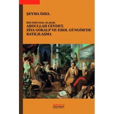 Astana Yayınları Bir Sorunsal Olarak Abdullah Cevdet, Ziya Gökalp ve Erol Güngör’de Batılılaşma