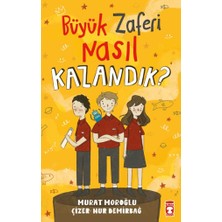 Timaş Çocuk Büyük Zaferi Nasıl Kazandık