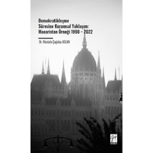 Gazi Kitabevi Demokratikleşme Sürecine Kurumsal Yaklaşım: Macaristan Örneği 1990 – 2022