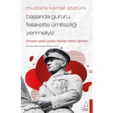 Destek Yayınları Mustafa Kemal Atatürk - Başarıda Gururu, Felakette Ümitsizliği Yenmeliyiz