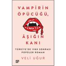 Koç Üniversitesi Yayınları Vampirin Öpücüğü, Aşığın Kanı: Türkiye’de 1980 Sonrası Popüler Roman