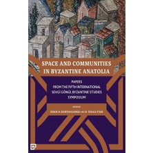 Koç Üniversitesi Yayınları Space And Communities In Byzantine Anatolia