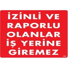 Colezium Izinli ve Raporlu Olanlar Iş Yerine Giremez Uyarı Levhası 25X35 KOD:1404