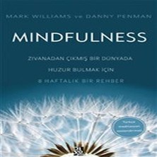 Mindfulness - Dan Çıkmış Bir Dünyada Huzur Bulmak Için 8 Haftalık Bir Rehber