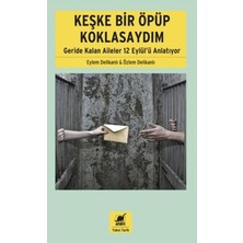 Ayrıntı Yayınları Keşke Bir Öpüp Koklasaydım: Geride Kalan Aileler 12 Eylül'ü Anlatıyor