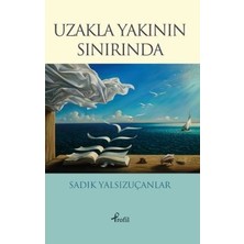 Profil Kitap Uzakla Yakının Sınırında Sadık Yalsızuçanlar 92 Sayfa Türkçe Eser