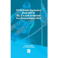 Gazi Kitabevi Elit Alp Disiplini Kayakçıların Bacak Gücü ile Göz, El ve Ayak Tercihlerinin Yarış Performanslarına Etkisi