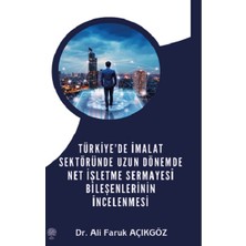 Platanus Publishing Türkiye’de Imalat Sektöründe Uzun Dönemde Net Işletme Sermayesi Bileşenlerinin Incelenmesi