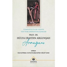 Kapadokya Üniversitesi Yayınları Cumhuriyet'in 100. Yılında Yeni Türk Edebiyatı Incelemeleri : Prof. Dr. Hülya Eraydın Argunşah Armağanı