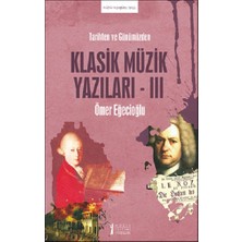 Müzik Eğitimi Yayınları Tarihten ve Günümüzden Klasik Müzik Yazıları -Iıı