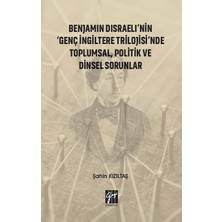 Gazi Kitabevi Benjamin Disraeli'nin Genç Ingiltere Trilojisinde Toplumsal, Politik ve Dinsel Sorunlar