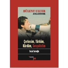 Dipnot Yayınları Bülent Uluer Anlatıyor: Çerkesim, Türküm, Kürdüm, Sosyalistim
