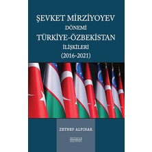 Astana Yayınları Şevket Mirziyoyev Dönemi Türkiye-Özbekistan Ilişkileri (2016-2021)