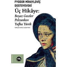 Vakıfbank Kültür Yayınları Üç Hikaye : Beyaz Geceler, Polzunkov, Yufka Yürek