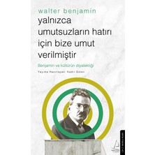 Destek Yayınları Yalnızca Umutsuzların Hatrı Için Bize Umut Verilmiştir -Walter Benjamin