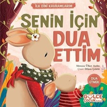 Gülce Kitap Senin Için Dua Ettim - Ilk Dini Kavramlarım (Dua Etme)