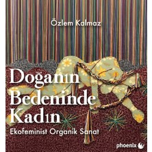 Phoenix Yayınevi Doğanın Bedeninde Kadın: Ekofeminist Organik Sanat