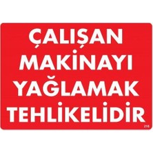 Çalışan Makinayı Yağlamak Tehlikelidir Uyarı Levhası 25X35 No: 216
