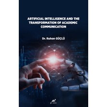 Paradigma Akademi Yayınları Artificial Lntelligence And The Transformation Of Academic Communication