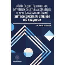 Platanus Publishing Büyük Ölçekli Işletmelerde Öz Yetenek Oluşturma Stratejisi Olarak Inovasyonun Önemi: Bist 500 Şirket