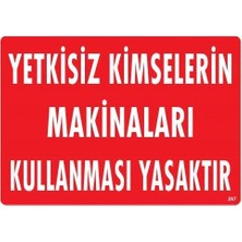 Yetkisiz Kimselerin Makinaları Kullanması Yasaktır Uyarı Levhası 25X35 KOD:267